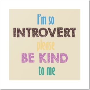 I'm so introvert please be kind to me Posters and Art